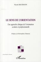 Couverture du livre « Le sens de l'orientation ; une approche clinique de l'orientation scolaire et professionnelle » de Nicole Baudouin aux éditions L'harmattan