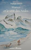 Couverture du livre « Manco et le vent des Andes » de Philippe Jamain aux éditions Editions L'harmattan