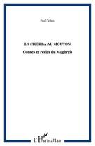 Couverture du livre « La chorba au mouton ; contes et récits du Maghreb » de Paul Cohen aux éditions Editions L'harmattan