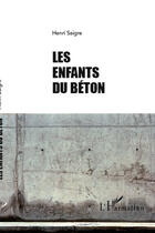 Couverture du livre « Les enfants du béton » de Henri Saigre aux éditions Editions L'harmattan