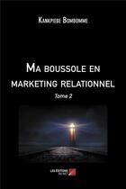 Couverture du livre « Ma boussole en marketing relationnel t.2 » de Kankpiebe Bombomme aux éditions Editions Du Net