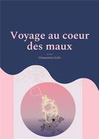 Couverture du livre « Voyage au coeur des maux » de Clementine Grifo aux éditions Books On Demand