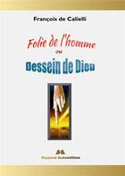 Couverture du livre « Folie de l'homme ou Dessein de Dieu » de François De Calielli aux éditions Books On Demand