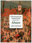 Couverture du livre « Dictionnaire amoureux illustré de l'Alsace » de Gilles Pudlowski aux éditions Grund