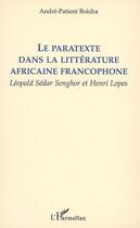 Couverture du livre « Le paratexte dans la littérature africaine francophone ; Léopold Sédar Senghor et Henri Lopes » de Andre-Patient Bokiba aux éditions Editions L'harmattan