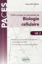 Couverture du livre « Ue2 - qcm corriges et commentes de biologie cellulaire » de Nadia Benturquia aux éditions Ellipses