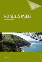 Couverture du livre « Nouvelles vagues » de Jean-Michel Auxietre aux éditions Publibook