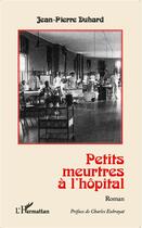 Couverture du livre « Petits meurtres à l'hôpital : Roman » de Jean-Pierre Duhard aux éditions L'harmattan