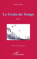 Couverture du livre « La grain du temps » de Isabelle Guyon aux éditions L'harmattan