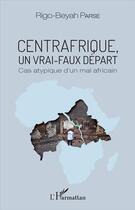 Couverture du livre « Centrafrique, un vrai faux départ ; cas atypique d'un mal Africain » de Rigo-Beyah Parse aux éditions L'harmattan