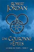 Couverture du livre « La roue du temps Tome 7 : une couronne d'épées » de Robert Jordan aux éditions Bragelonne