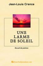 Couverture du livre « Une larme de soleil » de Jean-Louis Crance aux éditions Edilivre