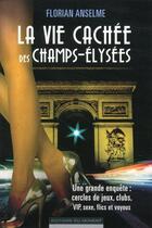 Couverture du livre « La vie cachée des Champs-Elysées » de Florian Anselme aux éditions Editions Du Moment