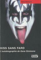 Couverture du livre « Kiss sans fard ; l'autobiographie de Gene Simmons » de Gene Simmons aux éditions Le Camion Blanc