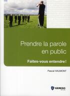 Couverture du livre « Prendre la parole en public ; faites-vous entendre ! » de Pascal Haumont aux éditions Gereso