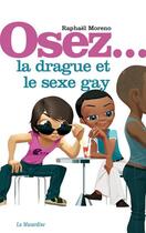 Couverture du livre « Osez la drague et le sexe gay » de Raphael Moreno aux éditions La Musardine