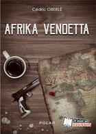 Couverture du livre « Afrika vendetta » de Oberle Cedric aux éditions Il Etait Un Bouquin