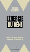 Couverture du livre « L'énergie du déni : comment la transition énergétique va augmenter les émissions de CO2 » de Vincent Mignerot aux éditions Rue De L'echiquier