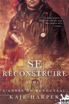 Couverture du livre « Se reconstruire t.1 ; l'année du renouveau » de Harper Kaje aux éditions Mxm Bookmark