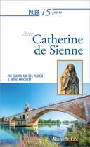 Couverture du livre « Prier 15 jours avec... Tome 20 : Catherine de Sienne (édition 2019) » de Chantal Van Der Plancke et Andre Knockaert aux éditions Nouvelle Cite