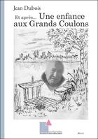 Couverture du livre « Et apres... une enfance aux grands coulons » de Jean Dubois aux éditions Ecrituriales