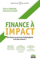 Couverture du livre « Finance à impact : une finance au service de l'intérêt général et du bien commun ? » de Thierry Sibieude et Clementine Blazy aux éditions Ems