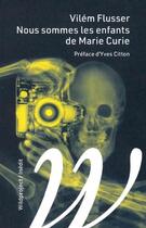 Couverture du livre « Nous sommes les enfants de Marie Curie » de Vilem Flusser aux éditions Wildproject