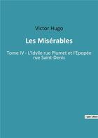 Couverture du livre « Les miserables - tome iv - l'idylle rue plumet et l'epopee rue saint-denis » de Victor Hugo aux éditions Culturea