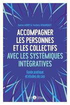 Couverture du livre « Accompagner les personnes et les collectifs avec les systémiques intégratives » de Frederic Demarquet et Karine Aubry aux éditions Enrick B.