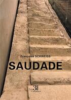 Couverture du livre « Saudade » de Francoise Schweiss aux éditions Les Trois Colonnes
