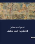 Couverture du livre « Artur und squirrel » de Spyri Johanna aux éditions Culturea