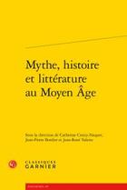 Couverture du livre « Mythe, histoire et littérature au Moyen Age » de  aux éditions Classiques Garnier