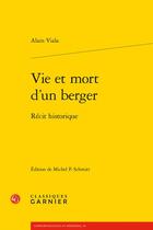 Couverture du livre « Vie et mort d'un berger : Récit historique » de Alain Viala aux éditions Classiques Garnier