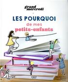 Couverture du livre « Les pourquoi de mes petits-enfants » de Grand-Mercredi aux éditions First