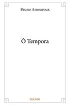 Couverture du livre « O tempora » de Bruno Amouroux aux éditions Edilivre