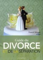 Couverture du livre « Guide du divorce et de la séparation » de Franck Mejean aux éditions Marabout