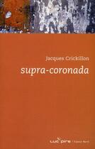 Couverture du livre « Supra-coronada » de Jacques Crickillon aux éditions Espace Nord