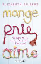 Couverture du livre « Mange, prie, aime » de Elizabeth Gilbert aux éditions Calmann-levy