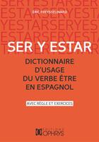 Couverture du livre « Ser y estar ; dictionnaire d'usage du verbe être en espagnol » de Eric Freysselinard aux éditions Ophrys