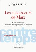 Couverture du livre « CONTRETEMPS ; les successeurs de Marx ; cours professé à l'institut d'études politiques de Bordeaux » de Jacques Ellul aux éditions Table Ronde