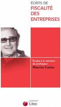 Couverture du livre « Écrits de fiscalité des entreprises ; études à la mémoire du professeur Maurice Cozian » de Collectif Litec aux éditions Lexisnexis