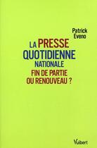 Couverture du livre « La presse quotidienne nationale ; fin de partie ou renouveau ? » de Patrick Eveno aux éditions Vuibert
