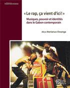 Couverture du livre « « Le rap, ça vient d'ici ! » : Musiques, pouvoir et identités dans le Gabon contemporain » de Alice Aterianus-Owanga aux éditions Maison Des Sciences De L'homme