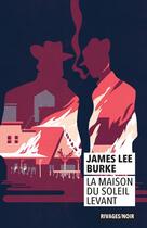 Couverture du livre « La maison du soleil levant » de James Lee Burke aux éditions Rivages