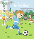 Couverture du livre « J'apprends le football » de Pascal Baltzer et Jeremy Rouche aux éditions Milan