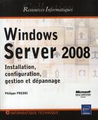Couverture du livre « Windows server 2008 ; installation, configuration, gestion et dépannage » de Philippe Freddi aux éditions Eni