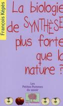 Couverture du livre « La biologie de synthèse plus forte que la nature ? » de Francois Kepes aux éditions Le Pommier