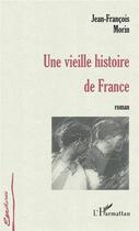 Couverture du livre « Une vieille histoire de France » de Jean-Francois Morin aux éditions L'harmattan