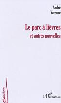 Couverture du livre « Le parc a lievres - et autres nouvelles » de André Varenne aux éditions L'harmattan