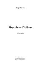 Couverture du livre « Regards sur l'ailleurs » de Regis Lavaud aux éditions Editions Le Manuscrit